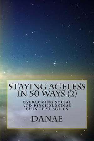 Staying Ageless in 50 Ways (2) de Danae