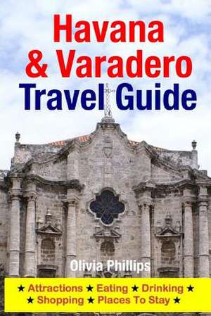 Havana & Varadero Travel Guide de Olivia Phillips