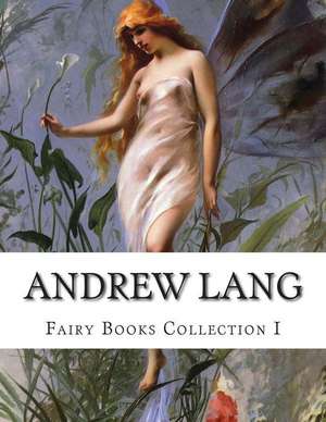 Andrew Lang, Fairy Books Collection I de Andrew Lang