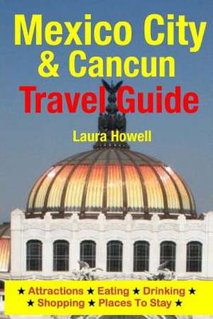 Mexico City & Cancun Travel Guide de Laura Howell