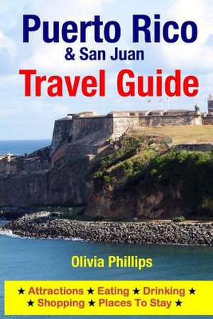 Puerto Rico & San Juan Travel Guide de Olivia Phillips