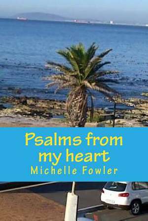 Psalms from My Heart de Michelle Fowler