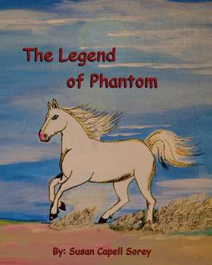 The Legend of Phantom de Susan Capell Sorey