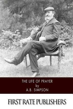 The Life of Prayer de A. B. Simpson