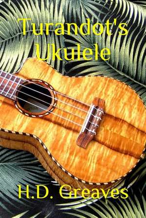 Turandot's Ukulele de H. D. Greaves