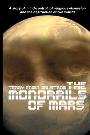 The Monorails of Mars de Terry Edwin Walstrom