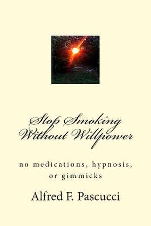Stop Smoking Without Willpower de Pascucci, Alfred F.