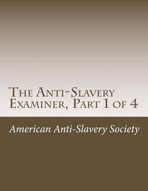 The Anti-Slavery Examiner, Part 1 of 4 de American Antislavery Society