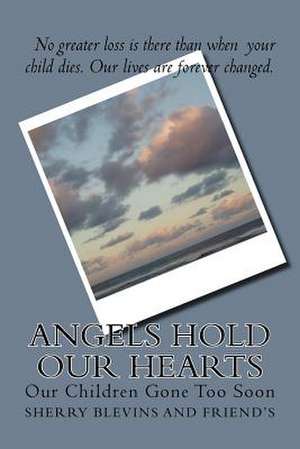 Angels Hold Our Hearts de Mrs Sherry a. Blevins