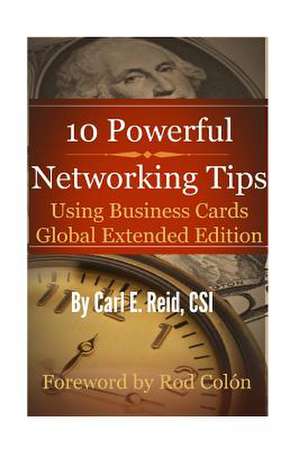 10 Powerful Networking Tips Using Business Cards Global Extended Edition de Carl E. Reid