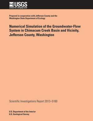 Numerical Simulation of the Groundwater-Flow System in Chimacum Creek Basin and Vicinity, Jefferson County, Washington de Joseph L. Jones