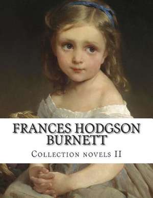 Frances Hodgson Burnett, Collection Novels II de Frances Hodgson Burnett