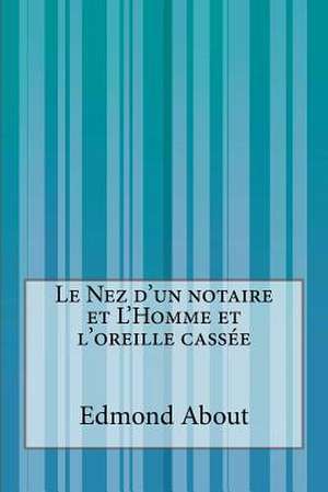 Le Nez D'Un Notaire Et L'Homme Et L'Oreille Cassee de Edmond About