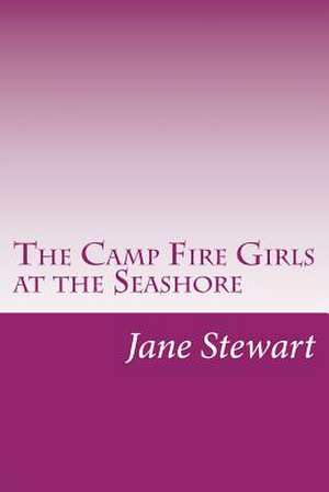 The Camp Fire Girls at the Seashore de Jane L. Stewart