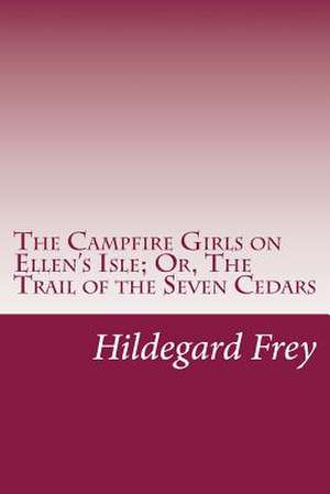 The Campfire Girls on Ellen's Isle; Or, the Trail of the Seven Cedars de Hildegard G. Frey