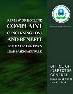 Review of Hotline Complaint Concerning Cost and Benefit Estimates for EPA's Lead-Based Paint Rule de U. S. Environmental Protection Agency