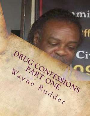 Drug Confessions Part One de Wayne Rudder