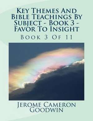 Key Themes and Bible Teachings by Subject - Book 3 - Favor to Insight de MR Jerome Cameron Goodwin