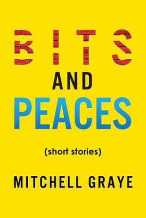 Bits and Peaces de Mitchell Graye