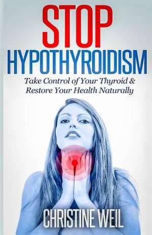 Stop Hypothyroidism de Christine Weil