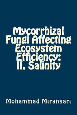 Mycorrhizal Fungi Affecting Ecosystem Efficiency de Prof Mohammad Miransari