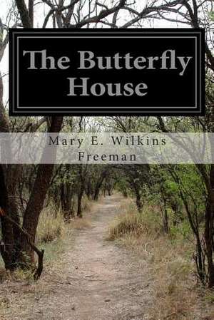 The Butterfly House de Mary E. Wilkins Freeman