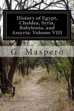 History of Egypt, Chaldea, Syria, Babylonia, and Assyria de Gaston C. Maspero