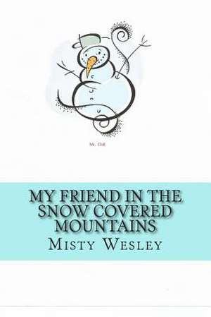 My Friend in the Snow Covered Mountains de Misty Lynn Wesley