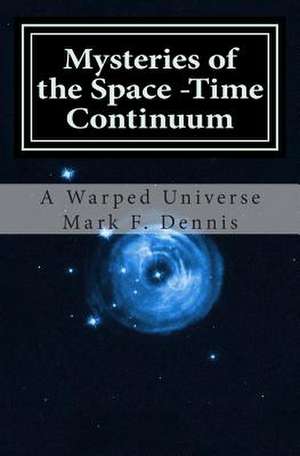 Mysteries of the Space -Time Continuum de Mark F. Dennis