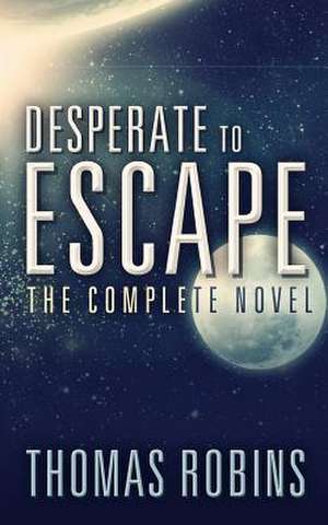 Desperate to Escape de Thomas Robins