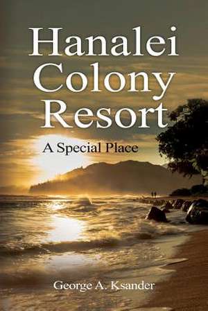 Hanalei Colony Resort a Special Place de George a. Ksander