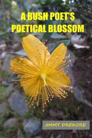 A Bush Poet's Poetical Blossom de Jimmy Drekore