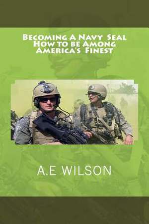 Becoming a Navy Seal de A. E. Wilson