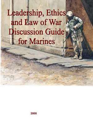 Leadership, Ethics and Law of War Discussion Guide for Marines de Marine Corps University