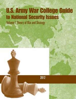 U.S. Army War College Guide to National Security Issues- Volume I de U. S. Army War College