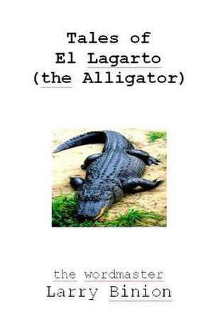 Tales of El Lagarto (the Alligator) de Larry Binion