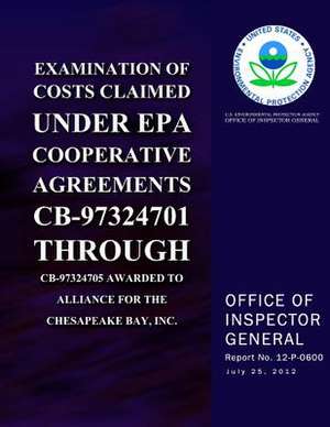 Examination of Costs Claimed Under EPA Cooperative Agreements CB-97324701 Through CB-97324705 Awarded to Alliance for the Chesapeake Bay, Inc. de U. S. Environmental Protection Agency