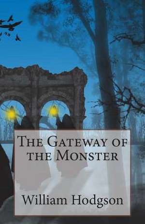 The Gateway of the Monster de William Hope Hodgson