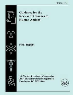 Guidance for the Review of Changes to Human Actions Final Report de U. S. Nuclear Regulatory Commission