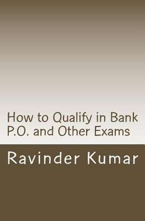 How to Qualify in Bank P.O. and Other Exams de MR Ravinder Kumar