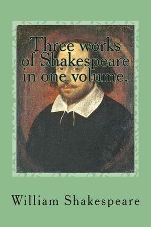 Three Works of Shakespeare in One Volume. de Shakespeare, MR William