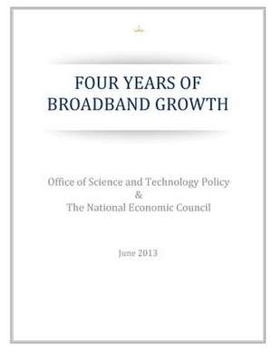 Four Years of Broadband Growth de Office of Science and Technology Policy