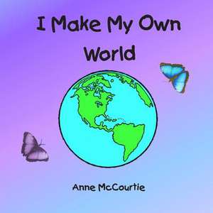 I Make My Own World de Anne McCourtie