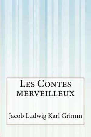 Les Contes Merveilleux de Jacob Ludwig Karl Grimm