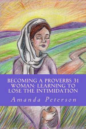 Becoming a Proverbs 31 Woman de Amanda Peterson