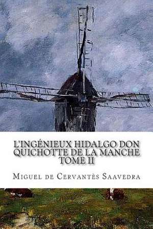 L'Ingenieux Hidalgo Don Quichotte de La Manche Tome II de Miguel De Cervantes Saavedra