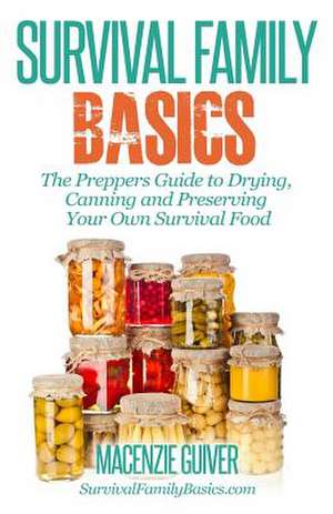 The Prepper's Guide to Drying, Canning and Preserving Your Own Survival Food de Macenzie Guiver