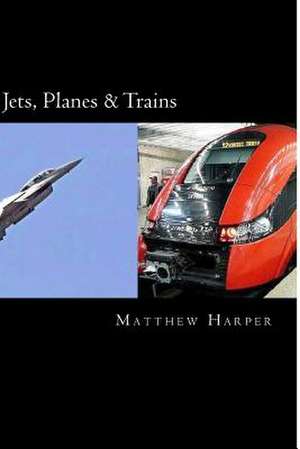 Jets, Planes & Trains de Matthew Harper
