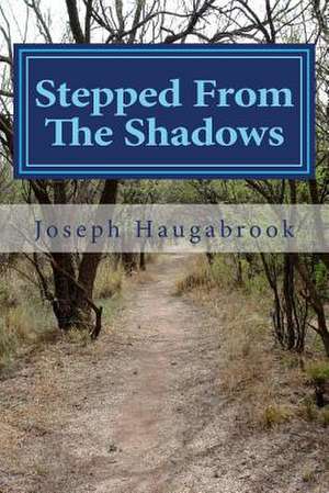 Stepped from the Shadows de MR Joseph J. Haugabrook