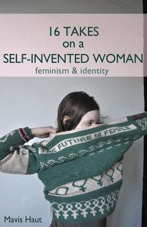 16 Takes on a Self-Invented Woman de Mavis Haut